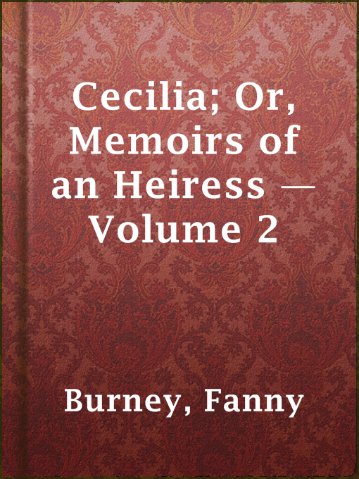 Title details for Cecilia; Or, Memoirs of an Heiress — Volume 2 by Fanny Burney - Wait list